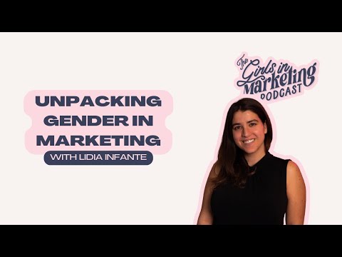 Unpacking Gender in Marketing with Lidia Infante | The Girls in Marketing Podcast