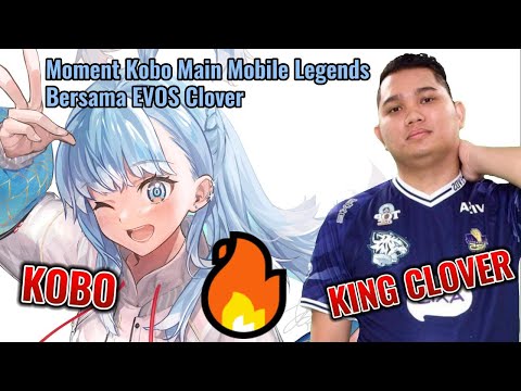 Moment Full Kobo  Ketika Main Mobile Legends Bersama Evos Clover 【Kobo Kanaeru】