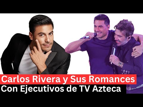 Carlos Rivera, sus romances con ejecutivos de TV Azteca