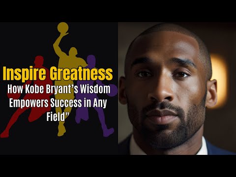 Inspire Greatness: How Kobe Bryant’s Wisdom Empowers Success in Any Field.