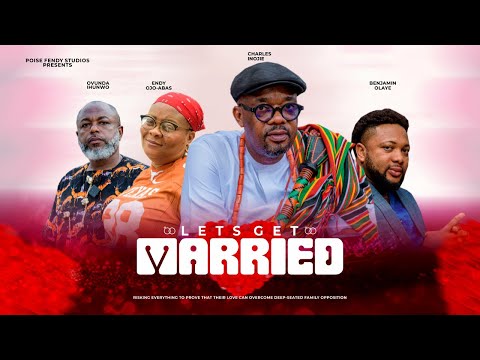 LET'S GET MARRIED - CHARLES INOJIE, BENJAMIN OLAYE | #2024 NEW LATEST NOLLYWOOD FULL MOVIE