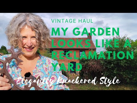 Vintage Haul - WHY does my Garden look like a RECLAMATION YARD?  Week 24