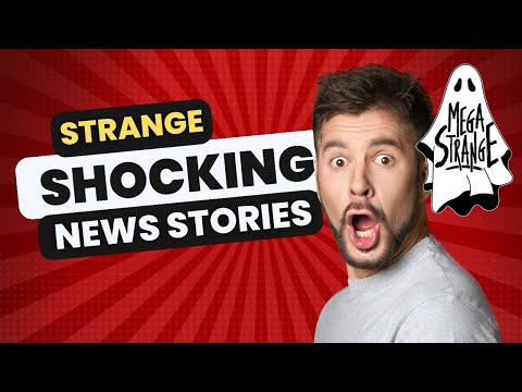 Weird News Stories From Around The World - Mega Strange #76