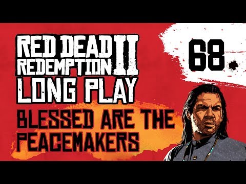 Ep 68 Blessed are the Peacemakers – Red Dead Redemption 2 Long Play