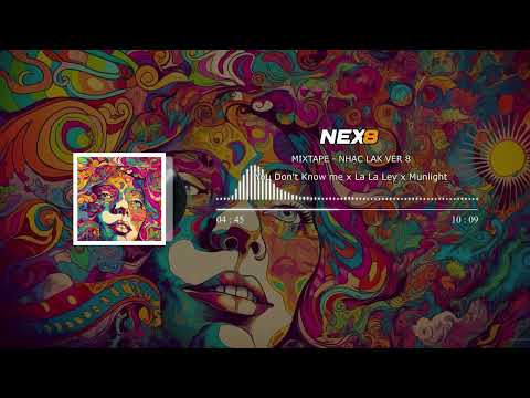 MIXTAPE - NHẠC LAK VER 8 ( You Don't Know me x La La Ley x Munlight )