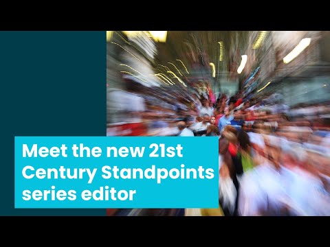 Meet the new 21st Century Standpoints series editor