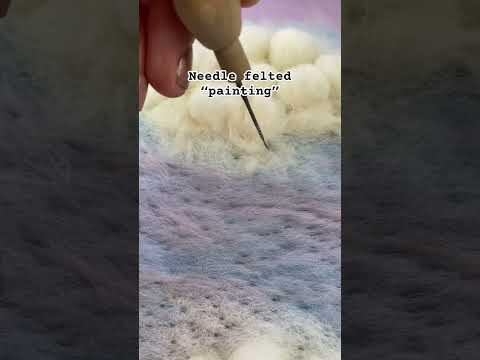 satisfying needle felted “painting”