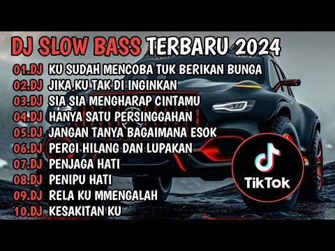 DJ SLOW BASS TERBARU 2024🎵DJ KU MENCOBA TUK BERIKAN BUNGA🎵DJ JIKA KU TAK DI INGINKAN🎵FULL ALBUM