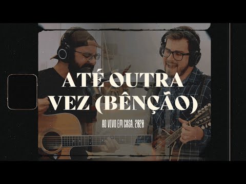 Até Outra Vez (Bênção) - Ao Vivo em casa