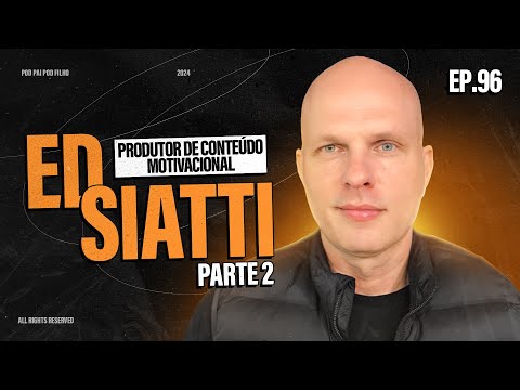 ED SIATTI (PARTE 2) - Pod Pai Pod Filho #96