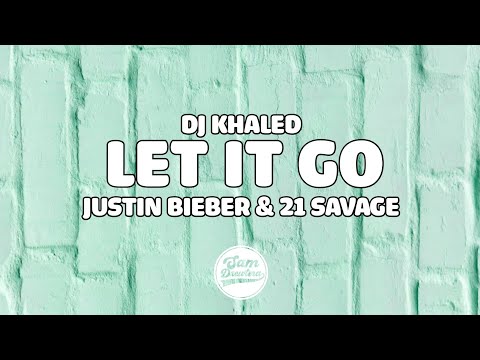 DJ Khaled - LET IT GO (Lyrics) ft. Justin Bieber, 21 Savage