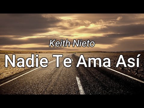 Keith Nieto - Nadie Te Ama Así (letra/Lyrics)