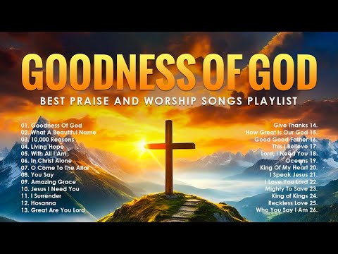 Goodness Of God,.... Best Praise And Worship Songs Playlist - Top Christian Worship Songs 2024