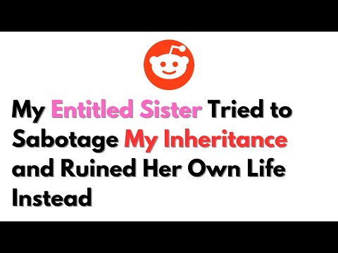 My Entitled Sister Tried to Sabotage My Inheritance and Ruined Her Own Life Instead