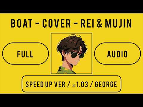 BOAT - COVER REI&MUJINN / FULL AUDIO / SPEED UP VER.