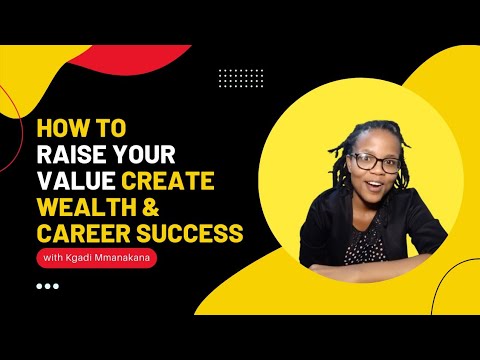 3 Ways to RAISE YOUR VALUE, create Wealth and build a successful Career