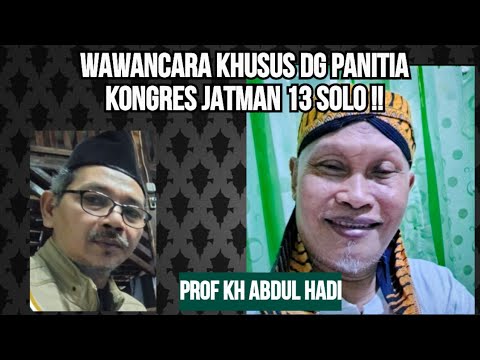 EKSKLUSIF ! WAWANCARA DG PROF KH ABDUL HADI PANITIA KONGRES JATMAN SOLO !! AGENDA PENTING