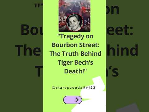 Tragedy on Bourbon Street The Truth Behind Tiger Bech’s Death! #TigerBech #BourbonStreetTragedy