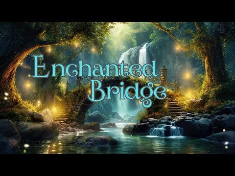 Enchanted Bridge - Fantasy Background Ambience - 2 Hrs