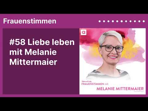 #58 Liebe leben mit Melanie Mittermaier | Podcast »Frauenstimmen« mit Ildikó von Kürthy