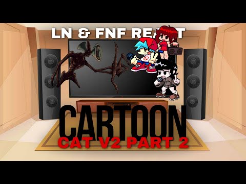 LN & FNF React - FNF Cartoon Cat V2 Part 2 - FNF Mod