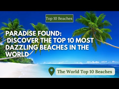 Discover the Top 10 Most Dazzling Beaches in the World | Beaches in the world #1 is Jaw-Dropping!"