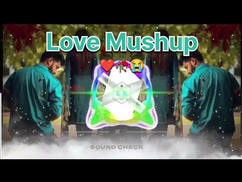 Love _Mashup_ Sad 💔🥀 😭 Dialogue| Dj_ remix song|Sound _Check| _Ek _all _song 🎵