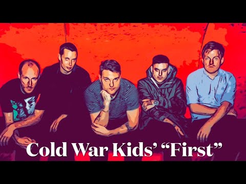 Episode 64: First (Cold War Kids' Heartbreaking Ballad)