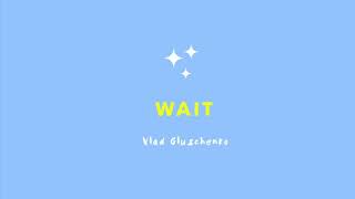 Vlad Gluschenko - Wait