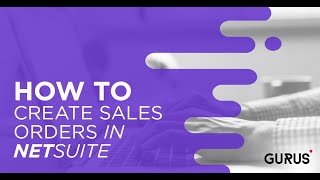 How to Create Sales Orders in NetSuite