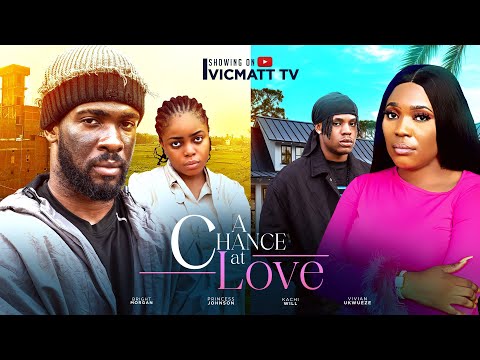 A CHANCE AT LOVE - BRIGHT MORGAN, PRINCESS JOHNSON, VIVIAN UKWUEZE (2024) Full length movie