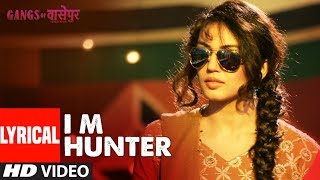 LYRICS: I M Hunter | Gangs of Wasseypur |  | Manoj Bajpai, Reema Sen, Huma Qureshi