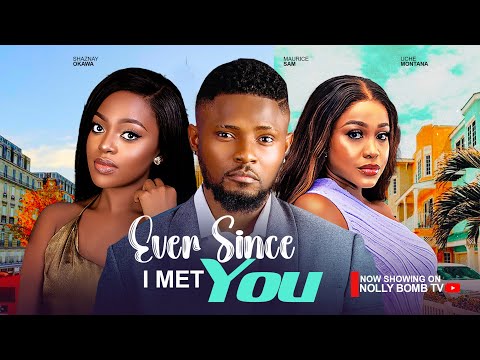 EVER SINCE I MET YOU ~ MAURICE SAM, UCHE MONTANA, SHAZNAY OKAWA 2024 LATEST NIGERIAN AFRICAN MOVIES