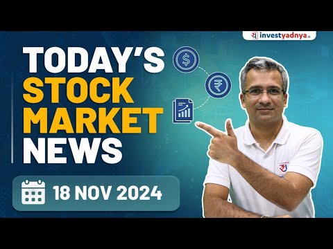 Today's Stock Market News - 18 Nov 2024 | Aaj ki Taaza Khabar