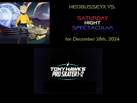 NeoBlisseyX Vs. Saturday Night Spectacular (12-28-2024): Tony Hawk's Pro Skater 1+2