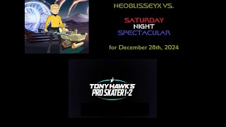 NeoBlisseyX Vs. Saturday Night Spectacular (12-28-2024): Tony Hawk's Pro Skater 1+2