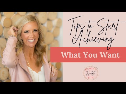 Tips to Start Achieving What You Want