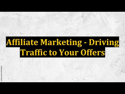 Affiliate Marketing - Driving Traffic to Your Offers