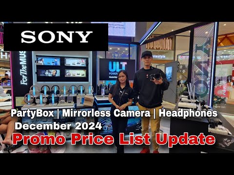 SONY Promo Price List Update December 2024, PartyBox, Mirrorless Camera, Headphones, Speakers