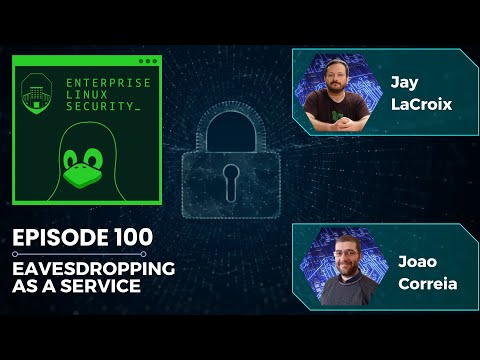 Enterprise Linux Security Episode 100 - Eavesdropping as a Service