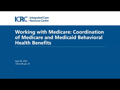 Working with Medicare: Coordination of Medicare and Medicaid Behavioral Health Benefits