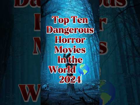 Top Ten Dangerous Horror movies in the world 🌎 2024 #top10 #wwe #horrorshow #horrorexpert #horror