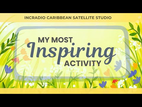 MY MOST INSPIRING ACTIVITY | INCRadio Caribbean |  @INCRadioDZEM954