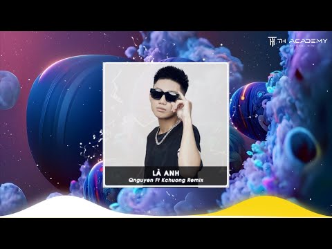 LÀ ANH | Q.Nguyen Ft K.Chuong Remix | Một Sản Phẩm Mới Của Học Sinh TH ACEDEMY | HOT TREND VIỆT MIX