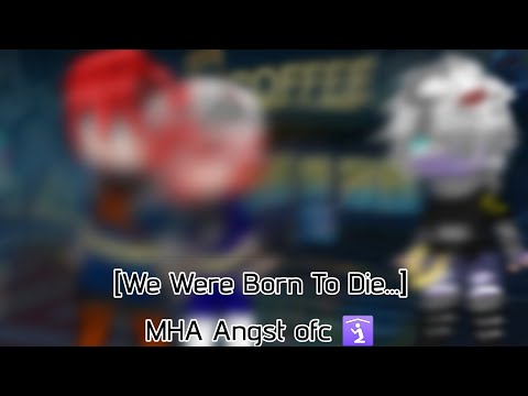 We Were Born To Die / Angst / NatShig / My AU / Gacha My Hero Academia | Night