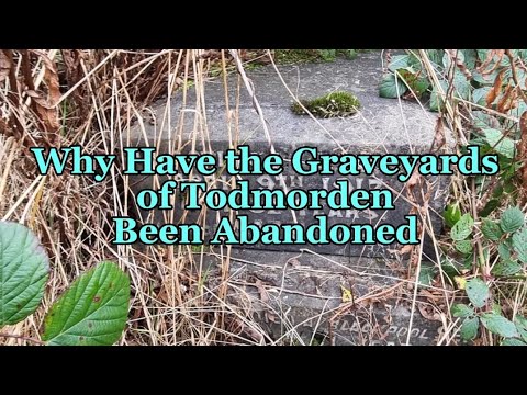 Why Have the Graveyards of Todmorden Been Abandoned?