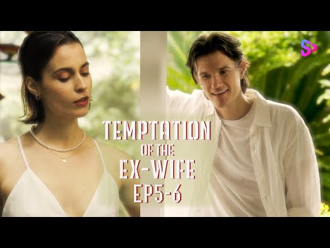 EP5-6 Have you forgotten our memories?【Temptation of the  Ex-Wife】