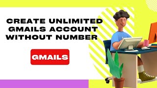 How to Create Unlimited Gmails Account Without Number Verification