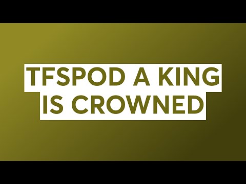 TFSPOD A KING IS CROWNED