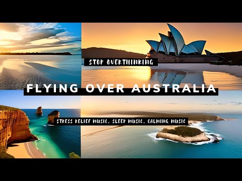 Stop Overthinking | FLYING OVER AUSTRALIA | Stress Relief Music, Sleep Music, Calming Music #relax